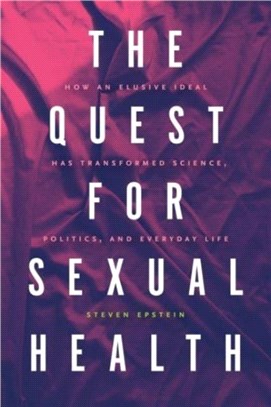 The Quest for Sexual Health：How an Elusive Ideal Has Transformed Science, Politics, and Everyday Life