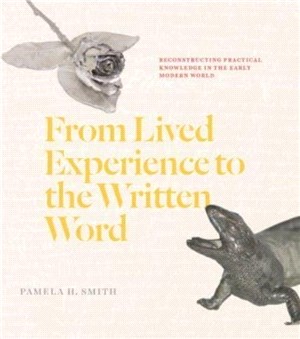 From Lived Experience to the Written Word：Reconstructing Practical Knowledge in the Early Modern World