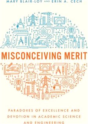 Misconceiving Merit: Paradoxes of Excellence and Devotion in Academic Science and Engineering