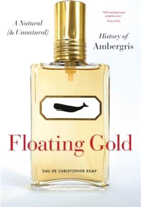 Floating Gold：A Natural (and Unnatural) History of Ambergris