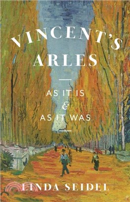 Vincent's Arles：As It Is and as It Was