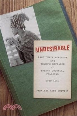 Undesirable: Passionate Mobility and Women's Defiance of French Colonial Policing, 1919-1952