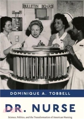Dr. Nurse：Science, Politics, and the Transformation of American Nursing