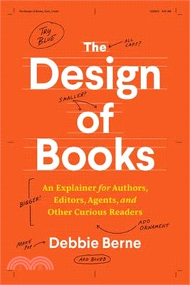 The Design of Books: An Explainer for Authors, Editors, Agents, and Other Curious Readers
