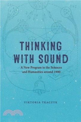 Thinking with Sound：A New Program in the Sciences and Humanities around 1900