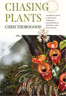 Chasing Plants: Journeys with a Botanist Through Rainforests, Swamps, and Mountains