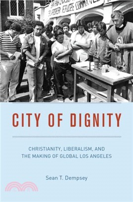 City of Dignity：Christianity, Liberalism, and the Making of Global Los Angeles