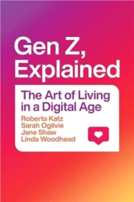 Gen Z, Explained：The Art of Living in a Digital Age