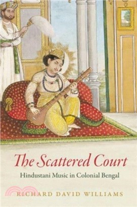 The Scattered Court：Hindustani Music in Colonial Bengal