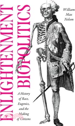 Enlightenment Biopolitics：A History of Race, Eugenics, and the Making of Citizens
