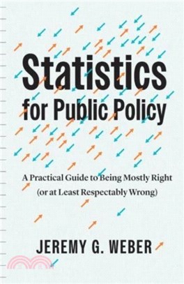 Statistics for Public Policy：A Practical Guide to Being Mostly Right (or at Least Respectably Wrong)