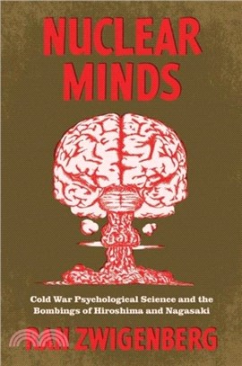 Nuclear Minds：Cold War Psychological Science and the Bombings of Hiroshima and Nagasaki