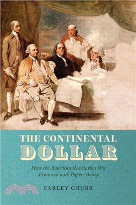 The Continental Dollar：How the American Revolution Was Financed with Paper Money