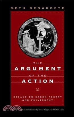 The Argument of the Action：Essays on Greek Poetry and Philosophy