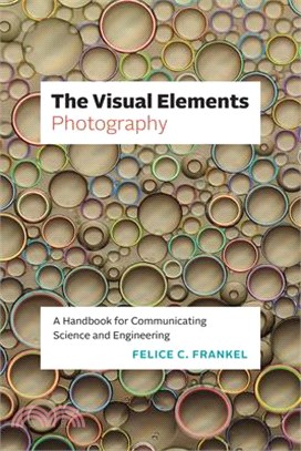 The Visual Elements--Photography: A Handbook for Communicating Science and Engineering