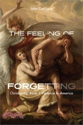 The Feeling of Forgetting: Christianity, Race, and Violence in America