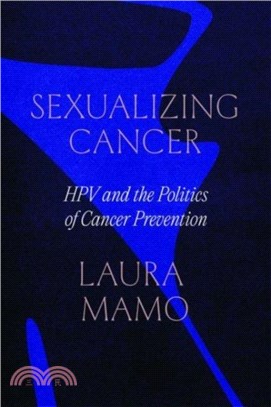 Sexualizing Cancer：HPV and the Politics of Cancer Prevention