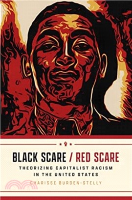 Black Scare / Red Scare：Theorizing Capitalist Racism in the United States