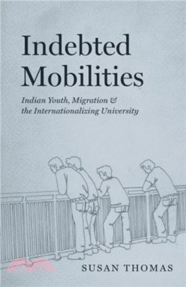 Indebted Mobilities：Indian Youth, Migration, and the Internationalizing University