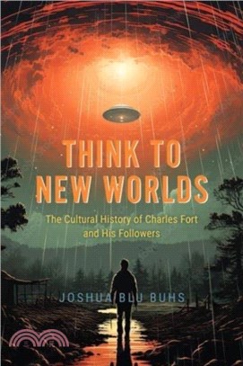 Think to New Worlds：The Cultural History of Charles Fort and His Followers