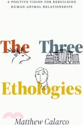 The Three Ethologies：A Positive Vision for Rebuilding Human-Animal Relationships