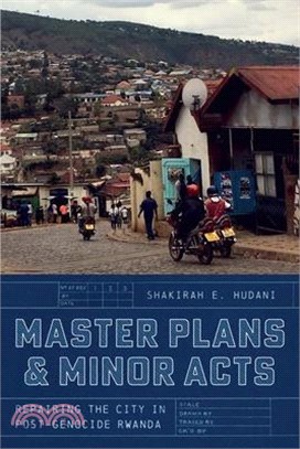 Master Plans and Minor Acts: Repairing the City in Post-Genocide Rwanda