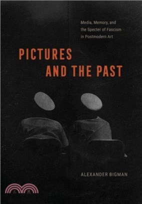 Pictures and the Past：Media, Memory, and the Specter of Fascism in Postmodern Art
