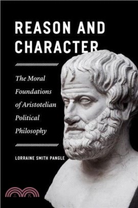 Reason and Character：The Moral Foundations of Aristotelian Political Philosophy