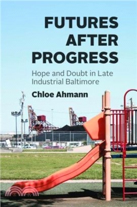 Futures after Progress：Hope and Doubt in Late Industrial Baltimore