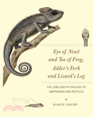 Eye of Newt and Toe of Frog, Adder's Fork and Lizard's Leg：The Lore and Mythology of Amphibians and Reptiles