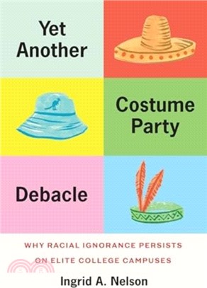 Yet Another Costume Party Debacle：Why Racial Ignorance Persists on Elite College Campuses