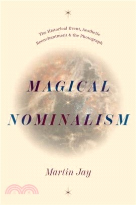 Magical Nominalism：The Historical Event, Aesthetic Reenchantment, and the Photograph