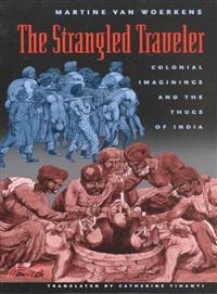 The Strangled Traveler ― Colonial Imaginings and the Thugs of India