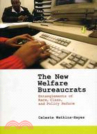 The New Welfare Bureaucrats ─ Entanglements of Race, Class, and Policy Reform