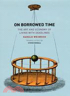 On Borrowed Time: The Art and Economy of Living With Deadlines