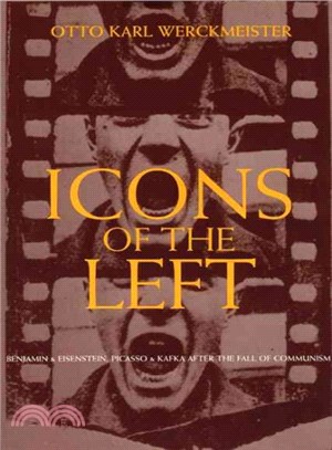 Icons of the Left ─ Benjamin and Eisenstein, Picasso and Kafka After the Fall of Communism