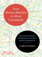 From Pleasure Machines to Moral Communities ─ An Evolutionary Economics Without Homo Economicus