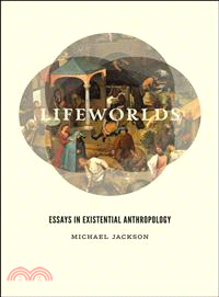 Lifeworlds ─ Essays in Existential Anthropology