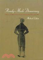 Ready-made Democracy ─ A History of Men's Dress in the American Republic, 1760-1860