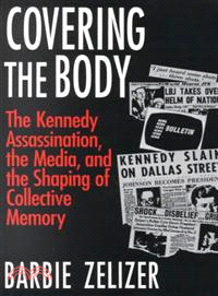 Covering the Body ─ The Kennedy Assassination, the Media, and the Shaping of Collective Memory