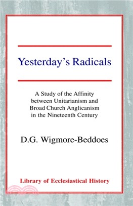 Yesterday's Radicals：A Study of the Affinity between Unitarianism and Broad Church Anglicanism in the Nineteenth Century