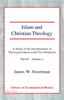 Islam and Christian Theology：A Study of the Interpretation of Theological Ideas in the Two Religions (Part 2, Volume II)