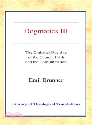 Dogmatics III ― The Christian Doctrine of the Church, Faith and the Consummation