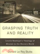 Grasping Truth and Reality: Lesslie Newbigin's Theology of Mission to the Western World