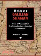 The Life of a Galilean Shaman: Jesus of Nazareth in Anthropological-historical Perspective