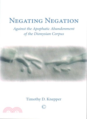 Negating Negation ─ Against the Apophatic Abandonment of the Dionysian Corpus