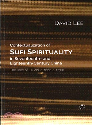 Contextualization of Sufi Spirituality in Seventeenth- and Eighteenth-century Chin ― The Role of Liu Zhi (C. 1662-c. 1730)