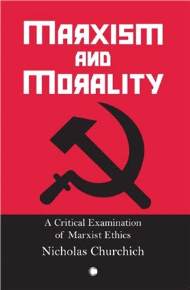 Marxism and Morality：A Critical Examination of Marxist Ethics