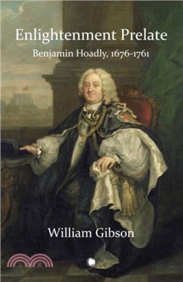 Enlightenment Prelate：Benjamin Hoadly, 1676-1761