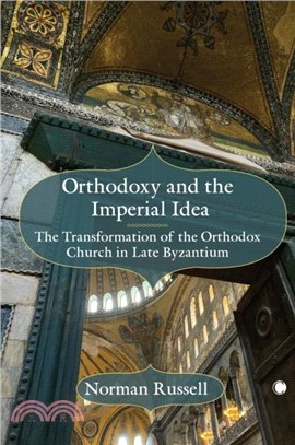 Orthodoxy and the Imperial Idea：The Transformation of the Orthodox Church in Late Byzantium